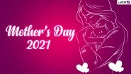 Mother&rsquo;s Day 2021 Wishes & Greetings: Beautiful Motherhood Quotes, Telegram Pics, Happy Mother&rsquo;s Day HD Images, GIFs, WhatsApp Stickers & Digital Cards to Wish Your Mom on the Special Day