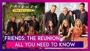 Friends: The Reunion: All You Need To Know As The Star Cast Comes Together For A Special Episode
