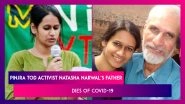 Mahavir Narwal, Jailed Pinjra Tod Activist Natasha Narwal&rsquo;s Father Dies Of COVID-19