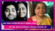 Arijit Singh&rsquo;s Mother Dies At 52 Due To Cerebral Stroke After Recovering From Covid-19