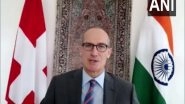 World News | Switzerland in Favour of Vaccines for Financially Weak Countries, to Look into US TRIPS Waiver, Says Swiss Envoy to India