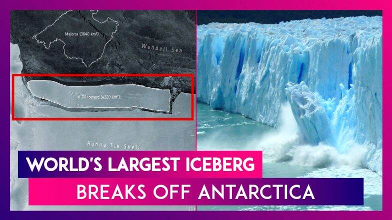 World's Largest Iceberg, ‘a-76’ Breaks Off Antarctica, It Is Nearly 