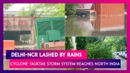 Delhi-NCR Lashed By Rains As Cyclone Tauktae Storm System Reaches North India