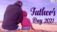 Father&rsquo;s Day 2021 Date and Significance: When Is Father&rsquo;s Day? All You Need to Know About the Day Dedicated to Celebrate Fatherhood