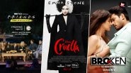 OTT Releases of the Week: Ben Winston's Friends Reunion on ZEE5, Emma Stone's Cruella on Disney+ Hotstar, Sidharth Shukla's Broken But Beautiful Season 3 on ALTBalaji and More