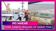 Barge P305 Sinking Due To Cyclone Takutae: INS Makar Finds Sunken Remains, 20 Men Still Missing