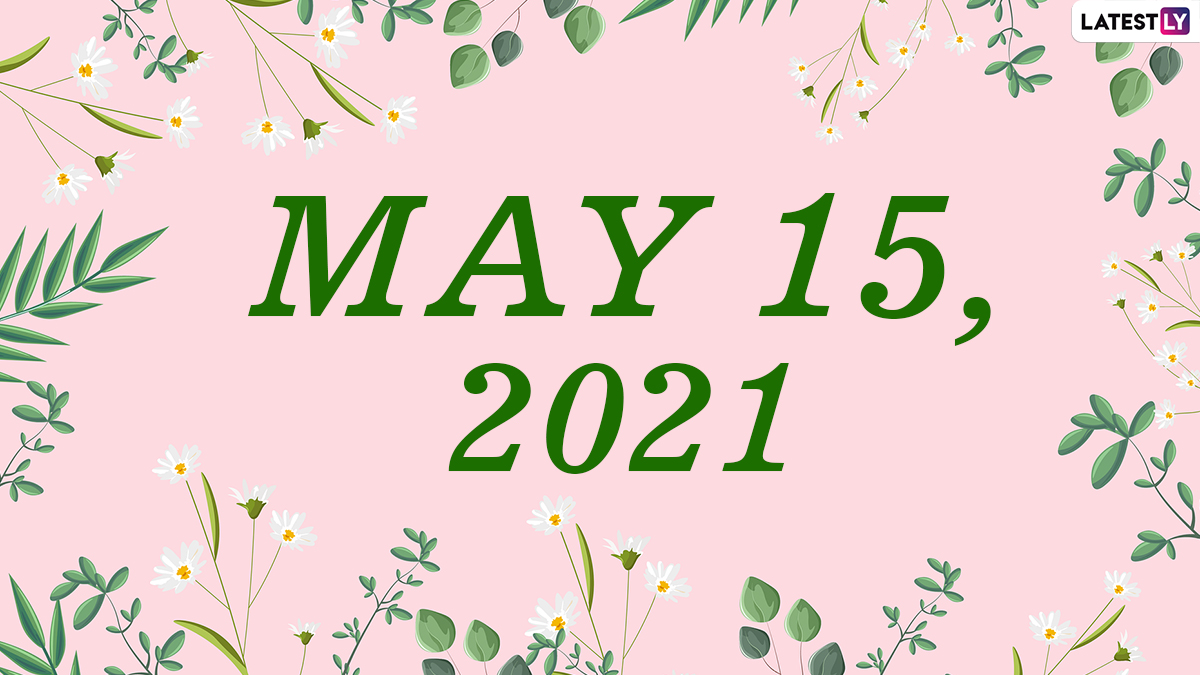 15 મે, 2021: આજે કયો દિવસ છે?  આજની કેલેન્ડર તારીખ પર રજાઓ, તહેવારો અને ઇવેન્ટ્સ જાણો