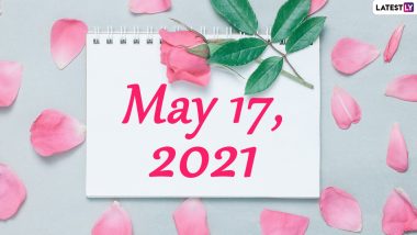 May 17, 2021: Which Day Is Today? Know Holidays, Festivals and Events Falling on Today’s Calendar Date