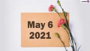 May 6, 2021: Which Day Is Today? Know Holidays, Festivals and Events Falling on Today&rsquo;s Calendar Date