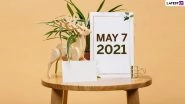 May 7, 2021: Which Day Is Today? Know Holidays, Festivals and Events Falling on Today&rsquo;s Calendar Date
