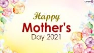 Happy Mother&rsquo;s Day 2021 Greetings and WhatsApp Stickers: Celebrate Your Mom With Facebook Messages, Instagram Quotes, Signal HD Images and Telegram Wishes