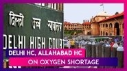Delhi HC, Allahabad HC On Oxygen Shortage: &lsquo;Are You Living In Ivory Towers,&rsquo; Centre Gets Rap Over The Crises