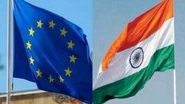 World News | India, EU to Resume FTA Negotiations, EU Hopeful of Progress on Trade Irritants
