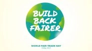 World Fair Trade Day 2021 Date: Know Theme, History and Significance of the Observance That Fights Poverty and Supports Fair Trade Movement
