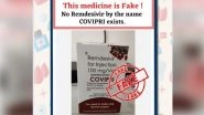 Remdesivir Being Sold by the Name &lsquo;COVIPRI&rsquo; Is Fake News! PIB Fact Check Warns People Not To Buy Medical Supplies From Unverified Sources