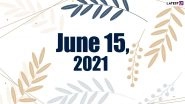 June 15, 2021: Which Day Is Today? Know Holidays, Festivals and Events Falling on Today&rsquo;s Calendar Date