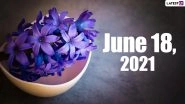 June 18, 2021: Which Day Is Today? Know Holidays, Festivals and Events Falling on Today&rsquo;s Calendar Date