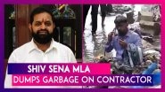 Shiv Sena MLA Dilip Lande Dumps Garbage On Contractor In Charge Of Cleaning Drains After Waterlogging Incident In Mumbai
