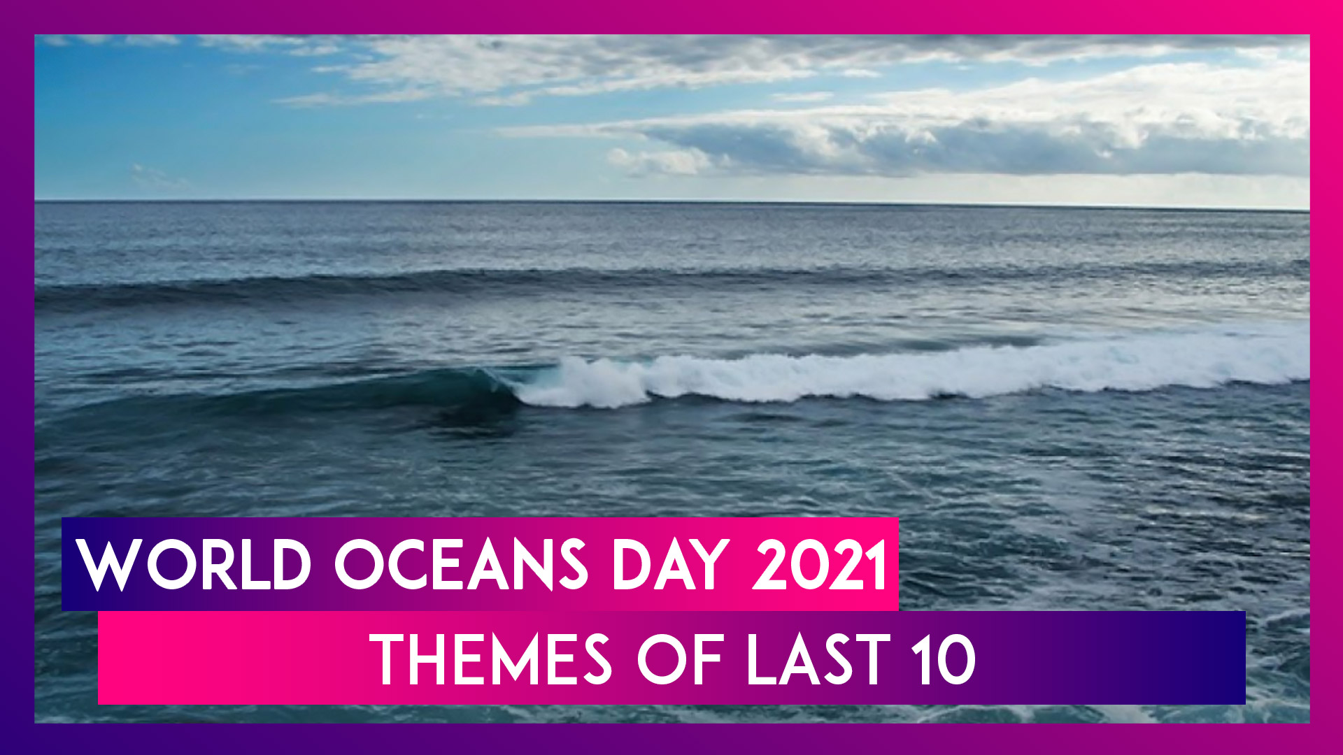 World Oceans Day 21 Themes Of Last 10 Years Of Significant International Day Watch Videos From Latestly