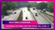 Delhi Ends Lockdown, Haryana Extends Restrictions Till June 21; What&rsquo;s Allowed & What&rsquo;s Not
