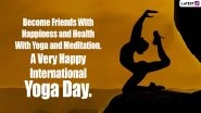 International Yoga Day 2021 Greetings & Wishes: Send Yoga Day Images, HD Wallpapers, Quotes, SMS and WhatsApp Messages to Family and Friends