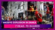 Dhaka: Massive Explosion In Moghbazar, 7 Dead, 70 Injured