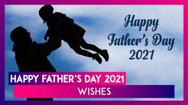 Happy Father’s Day 2021 Wishes: Best Quotes, Greetings and WhatsApp Messages To Send to Your Dad