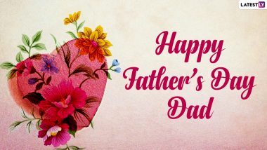 Father’s Day 2021 Wishes From Son and Daughter: Best Quotes, Greetings, WhatsApp Messages, HD Images and Wallpapers to Send to the Important Man of Your Life