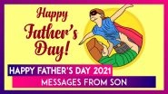 Happy Father&rsquo;s Day 2021 Messages From Son: Send Greetings, Quotes and Images To Honour Your Father