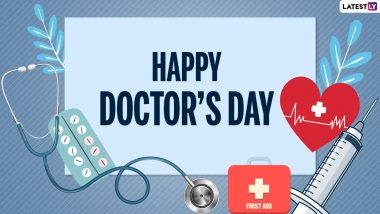 Happy Doctor’s Day 2021 Greetings: Celebrate National Doctors’ Day in India With WhatsApp Messages, GIFs, SMS, Wishes and Quotes on July 1
