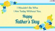 Happy Father&rsquo;s Day 2021 Greetings: Heartfelt Wishes, Quotes, WhatsApp Messages, HD Images, Wallpapers and SMS to Send to Your Dad on the Special Day