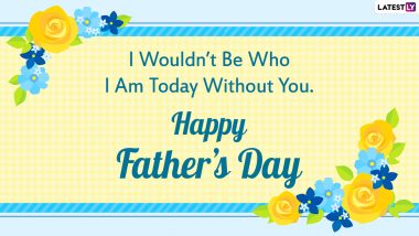 Happy Father’s Day 2021 Greetings: Heartfelt Wishes, Quotes, WhatsApp Messages, HD Images, Wallpapers and SMS to Send to Your Dad on the Special Day