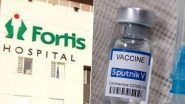 Fortis Healthcare to Introduce COVID-19 Vaccine Sputnik V From June 19