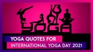 International Yoga Day 2021 Quotes, Sayings and Thoughtful Messages To Express Your Love for Yoga