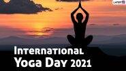 International Day of Yoga 2021 Date & Theme: Know History, Significance and Other Important Details Related to The Day Celebrating The Ancient Indian Practice of Yoga