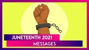 Juneteenth 2021 Messages: Powerful Quotes, Greetings and Images To Celebrate Emancipation Day