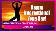 International Day of Yoga 2021: WhatsApp Messages, Greetings and Quotes to Wish Happy Yoga Day