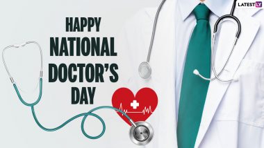 Happy National Doctors’ Day 2021 Messages & HD Images: WhatsApp Stickers, Greetings, SMS, Quotes and Wishes to Share With Frontline Warriors