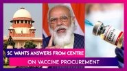 Supreme Court Wants Answers From Union Government On Vaccine Procurement