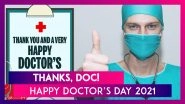 Happy National Doctor&rsquo;s Day 2021: Thank You Messages, Quotes & Images To Send to Frontline Warriors