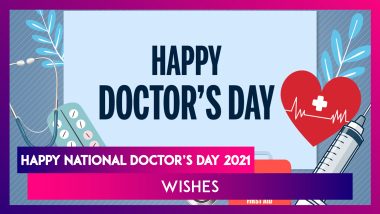 National Doctor’s Day 2021 in India: Send Wishes, Greetings, Messages & Images to Doctors on July 1