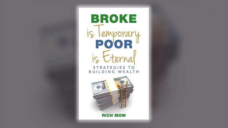 Rich Mom Releases Her Comprehensive Guide to Financial Independence, Broke Is Temporary, Poor Is Eternal: Strategies To Building Wealth