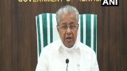Kerala CM Pinarayi Vijayan Announces 100-Day Action Plan to Tide Over COVID-19 Triggered Economic Slump, Promises 77,350 Job Opportunities