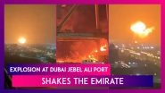 Dubai: Explosion On Cargo Ship Docked At Jebel Ali Port Shakes The Emirate