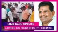 Tamil Nadu: Minister Anitha Radhakrishnan Is Carried By Fishermen To Prevent His Shoes From Getting Wet