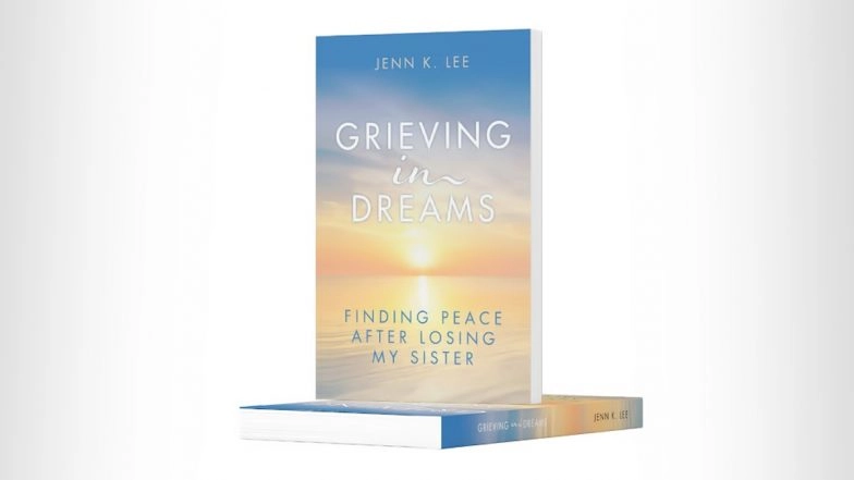 Jenn K. Lee Releases a Powerful Memoir About Family and Healing, ‘Grieving in Dreams: Finding Peace After Losing My Sister’