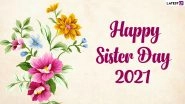 Sisters' Day 2021 Images & HD Wallpapers for Free Download Online: Wish Happy Sisters Day With WhatsApp Messages, Quotes and GIF Greetings