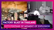 Thailand: Foam Factory Explosion Blows Up Homes in Bangkok, Watch CCTV Footage Of The Moment of Blast From Inside An Apartment