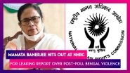Mamata Banerjee Lashes Out At NHRC Report Leak Over Post-Poll Violence In West Bengal