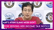 Atishi, AAP Leader Accuses Modi Govt Of Harassment After She Is Served Income Tax Notice